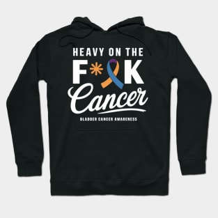 Heavy On The Fuck Cancer Survivor Bladder Cancer Awareness Hoodie